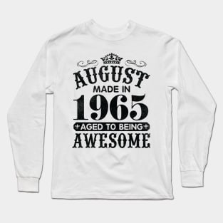 August Made In 1965 Aged To Being Awesome Happy Birthday 55 Years Old To Me You Papa Daddy Son Long Sleeve T-Shirt